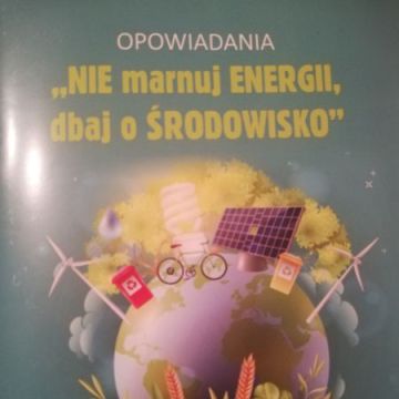 Konkurs literacki - NIE MARNUJ ENERGII, DBAJ O ŚRODOWISKO 